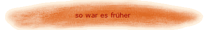 so war es früher